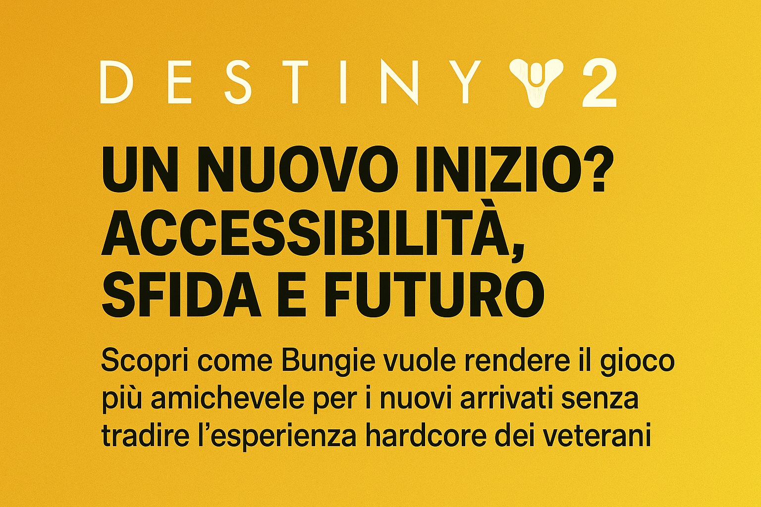 Destiny 2 inavvicinabile per i nuovi giocatori? Bungie è (giustamente) preoccupata